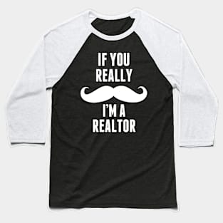 If You Really I’m A Realtor – T & Accessories Baseball T-Shirt